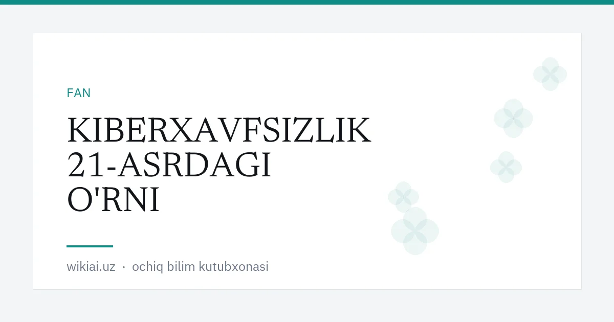 KIBERXAVFSIZLIK 21-ASRDAGI O'RNI